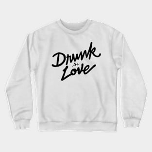 Drunk in Love Crewneck Sweatshirt